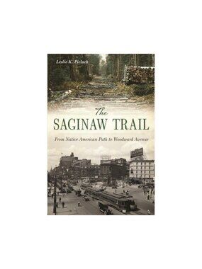The Saginaw Trail from Native American Path to Woodward Avenue (Landmarks)